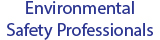 Environmental Safety Professionals